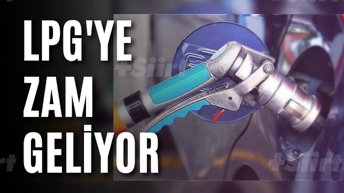 LPG'ye zam geliyor