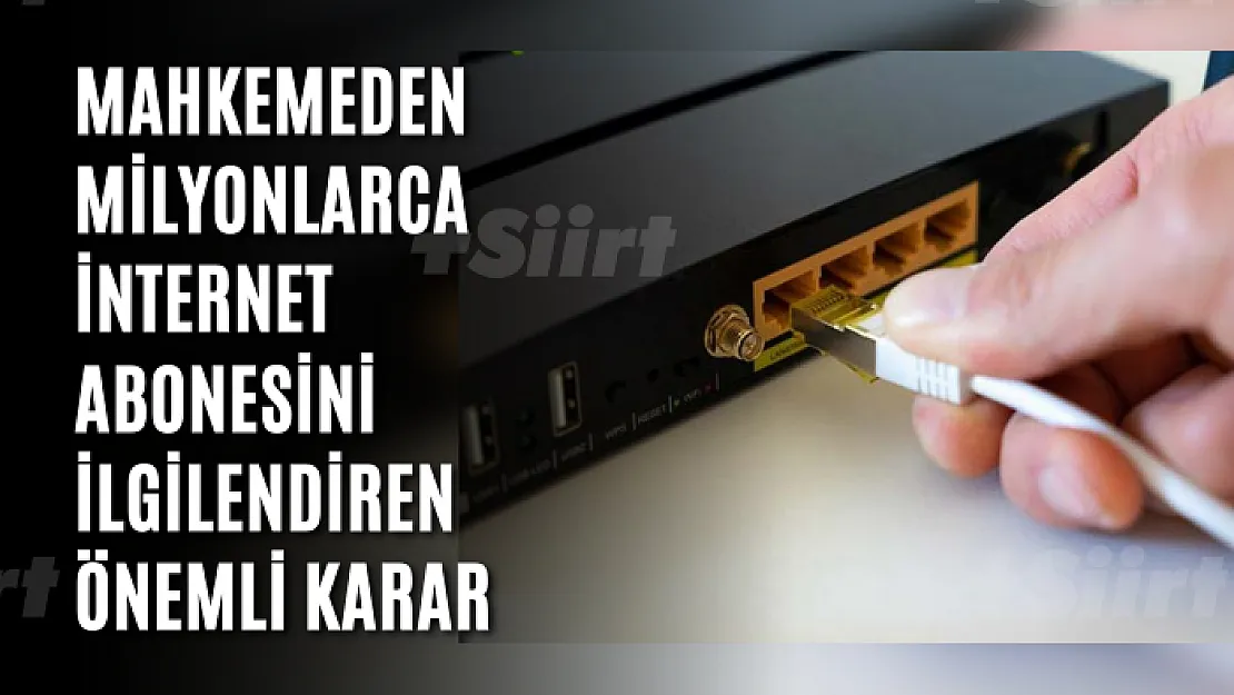 Mahkemeden milyonlarca internet abonesini ilgilendiren önemli karar