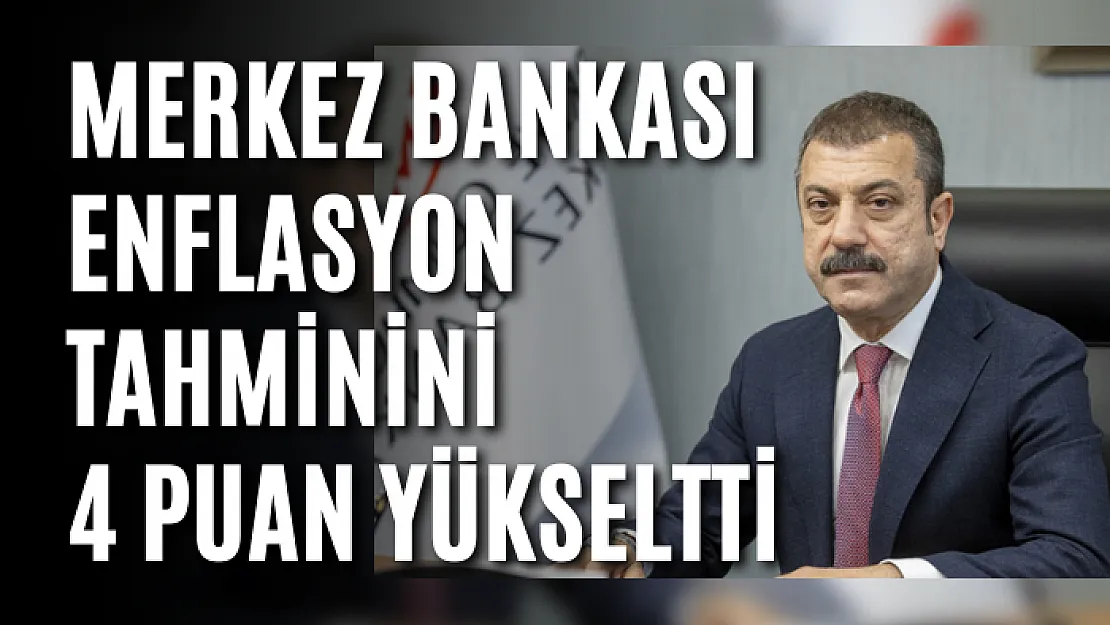 Merkez Bankası enflasyon tahminini 4 puan yükseltti