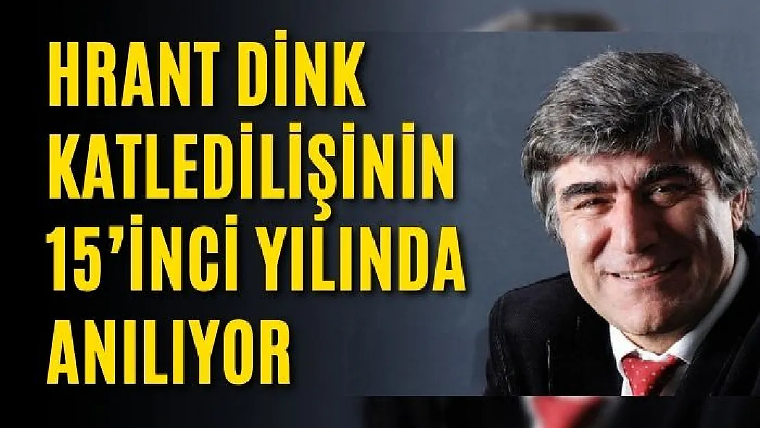 Dink katledilişinin 15'inci yılında anılıyor