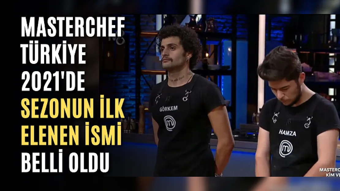 MasterChef Türkiye 2021'de sezonun ilk elenen ismi belli oldu