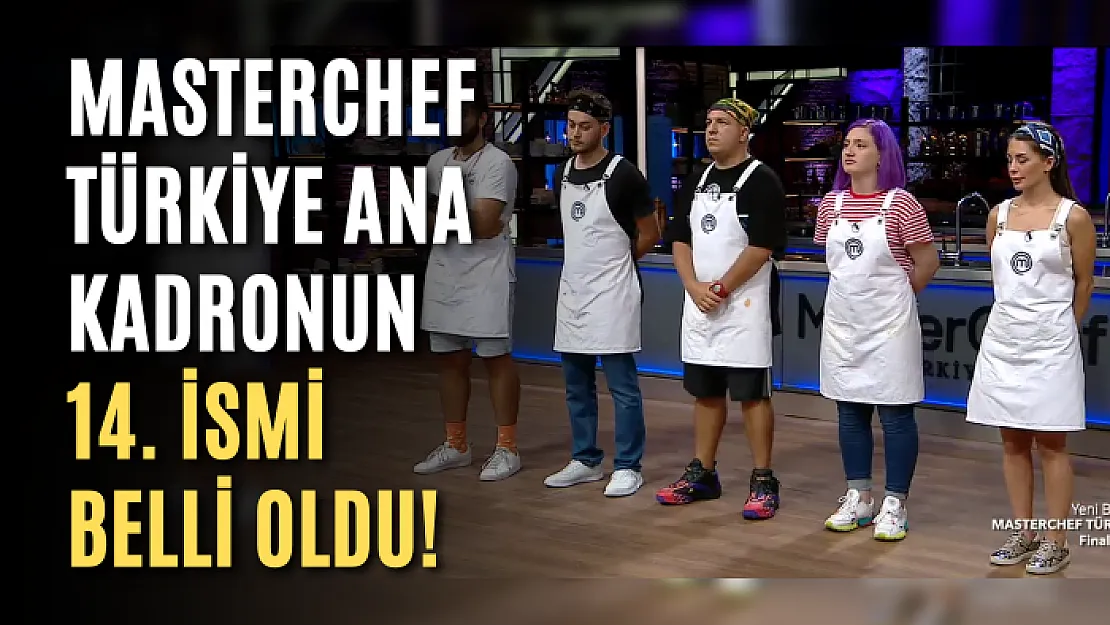 MasterChef Türkiye 18 Ağustos 2021 - Ana kadronun 14. ismi belli oldu!