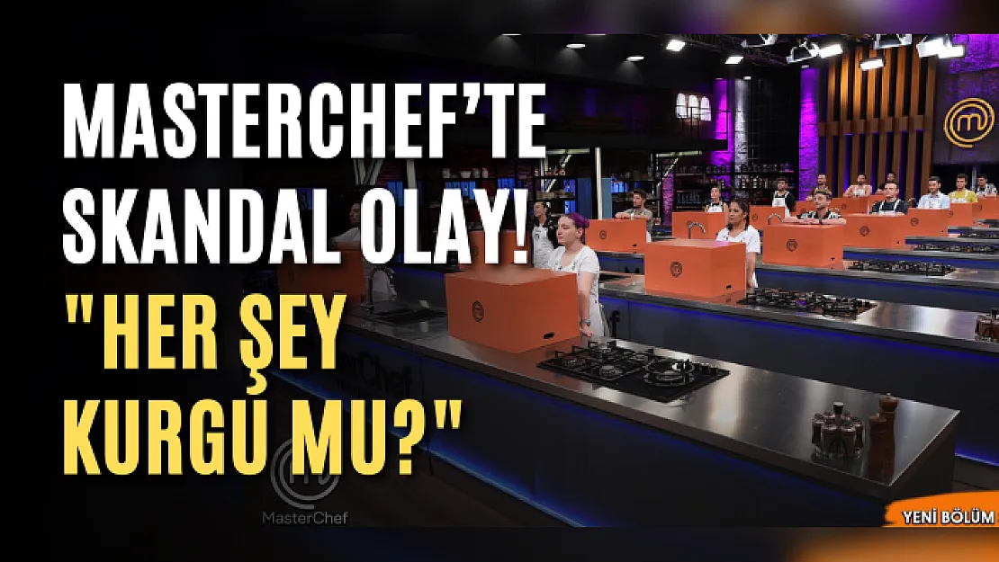 MasterChef'te skandal olay! 'Her şey kurgu mu?'