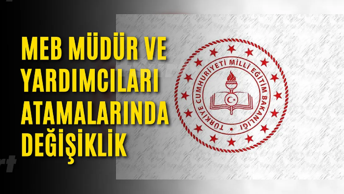 MEB müdür ve yardımcıları atamalarında değişiklik