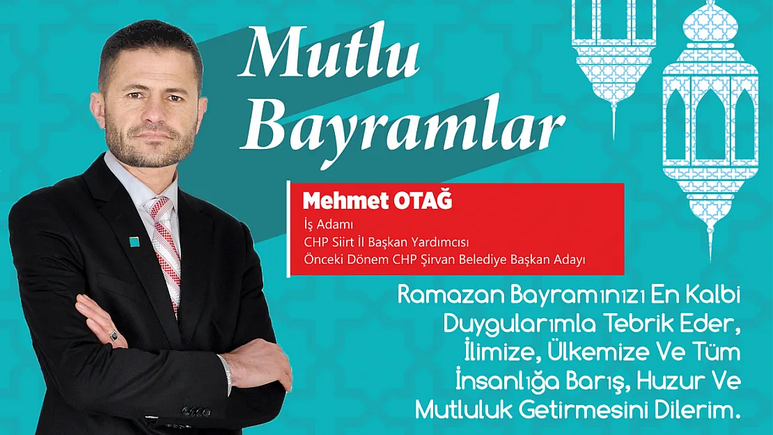 CHP Siirt İl Başkanı Yardımcısı Mehmet Otağ, Ramazan Bayramı Mesajı Yayınladı