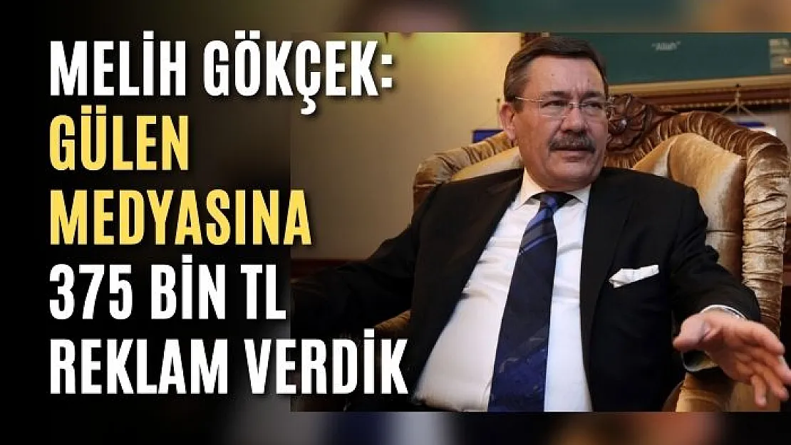 Melih Gökçek: Gülen medyasına 375 bin TL reklam verdik