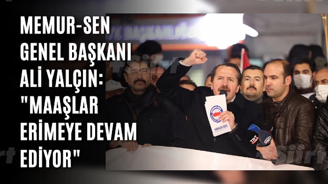 Memur-Sen Genel Başkanı Ali Yalçın: 'Maaşlar Erimeye Devam Ediyor'