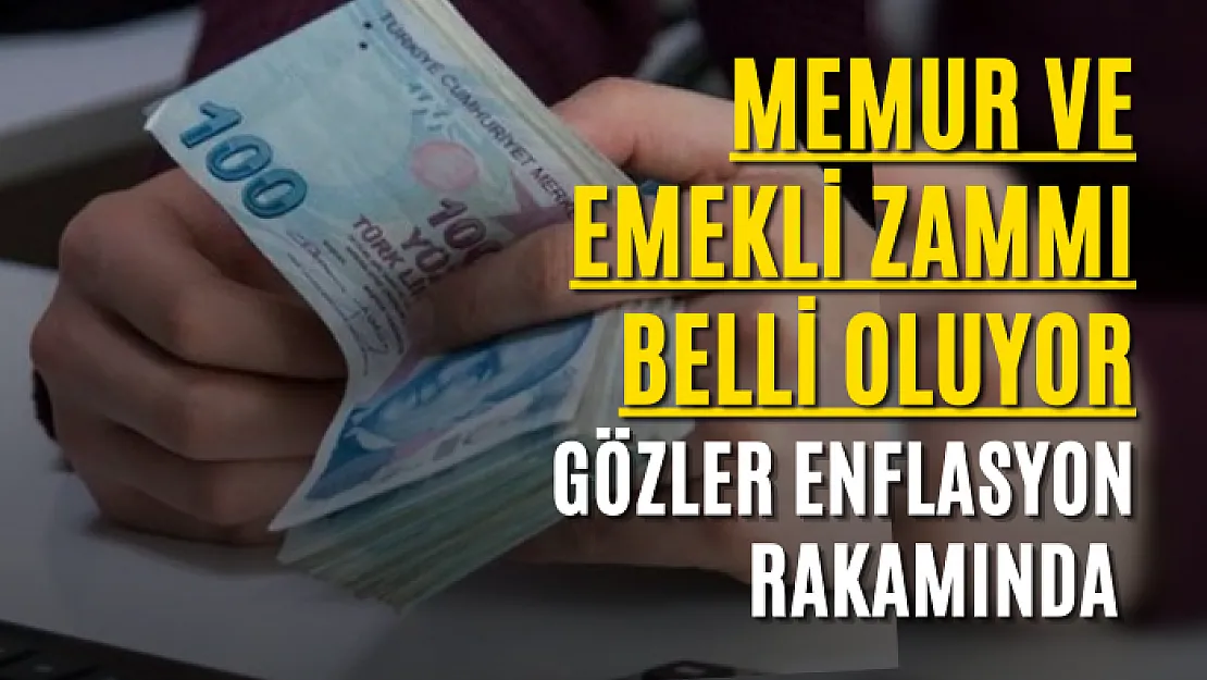 Memur ve emekli zammı belli oluyor: Gözler enflasyon rakamında