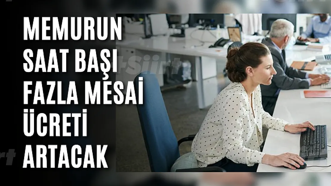 Memurun saat başı fazla mesai ücreti artacak