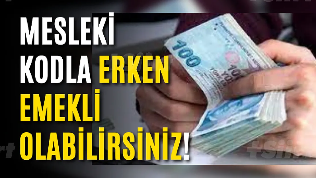 Mesleki kodla erken emekli olabilirsiniz!