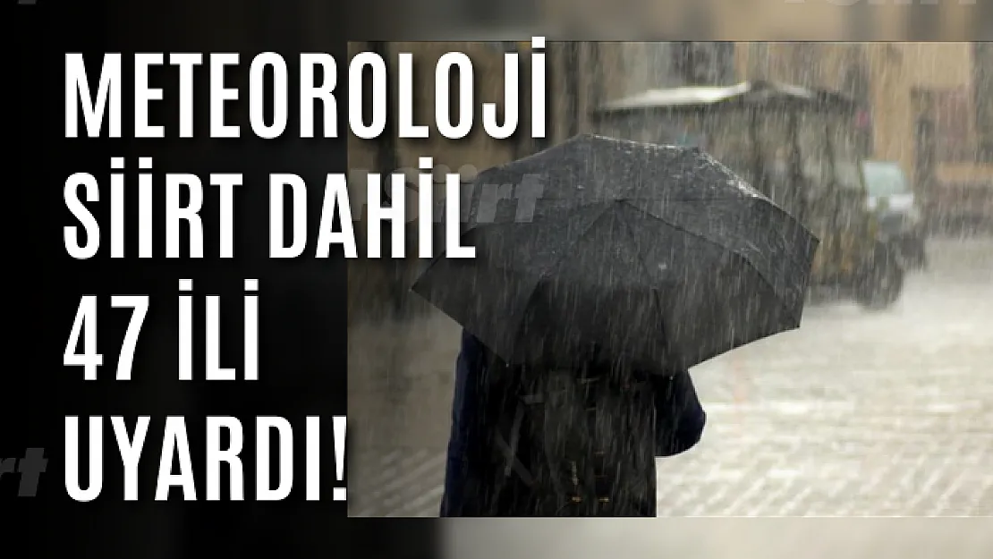 Meteoroloji Siirt Dahil 47 İli Uyardı!