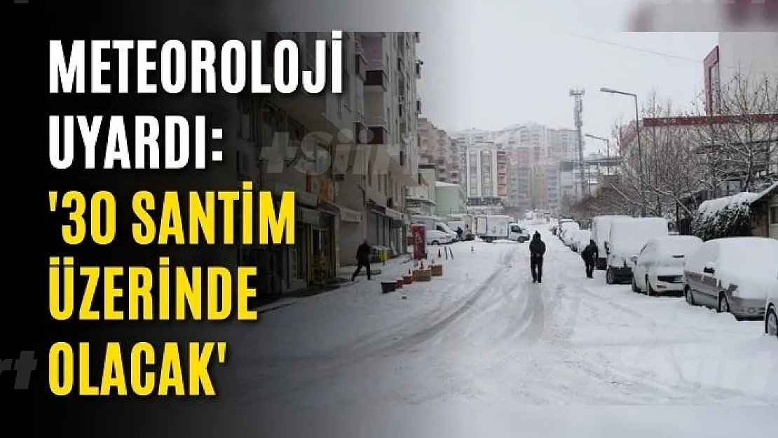 Meteoroloji uyardı: '30 santim üzerinde olacak'