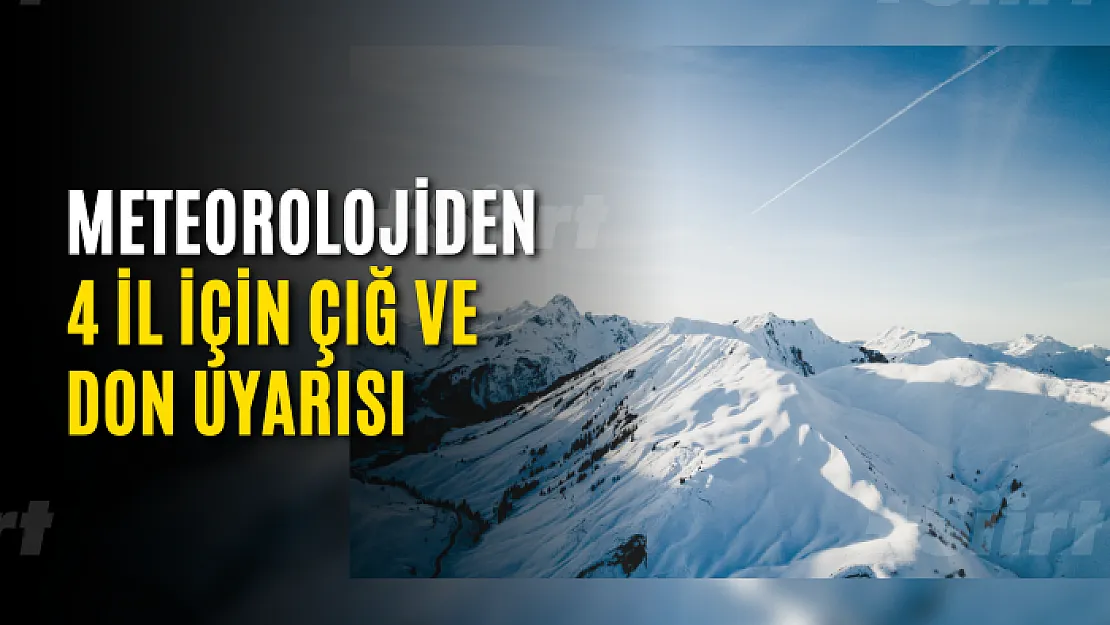 Meteorolojiden 4 il için çığ ve don uyarısı