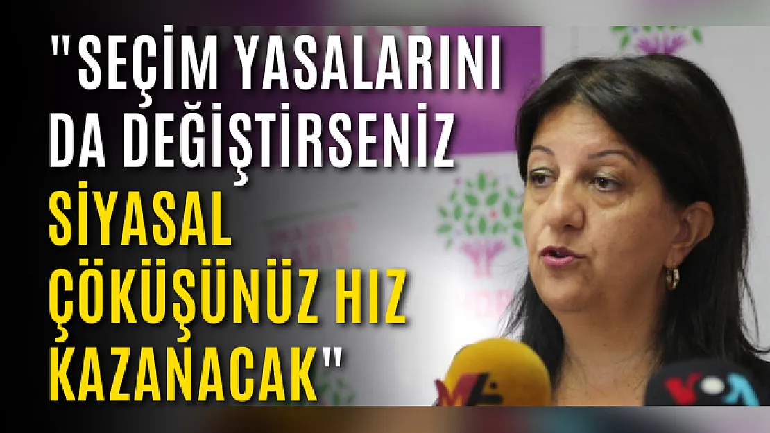 Buldan: Seçim yasalarını da değiştirseniz siyasal çöküşünüz hız kazanacak