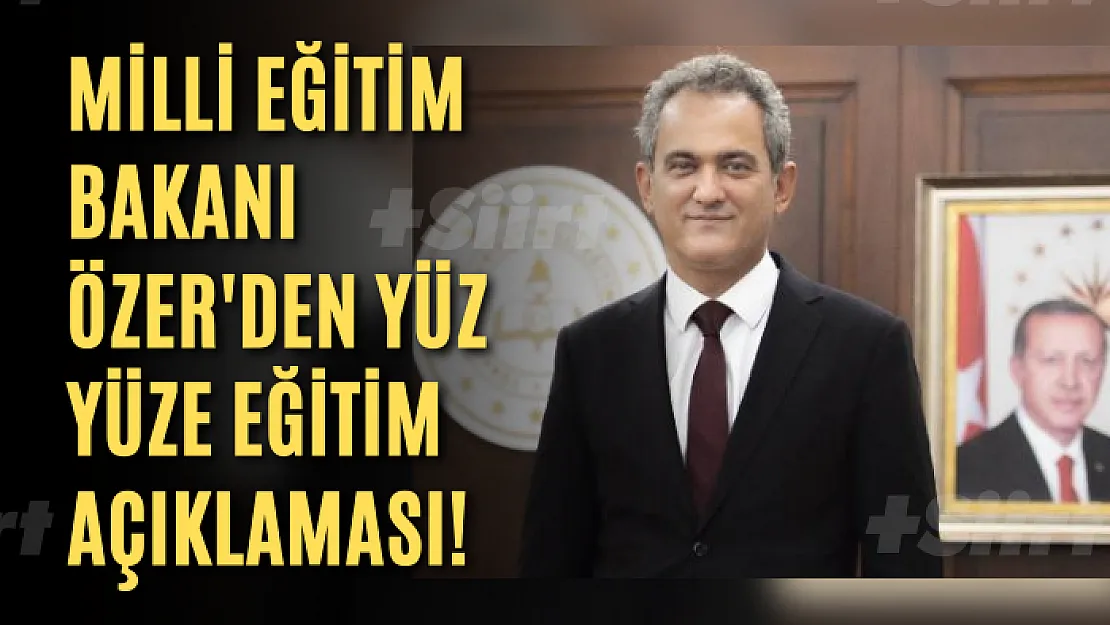 Milli Eğitim Bakanı Özer'den yüz yüze eğitim açıklaması!