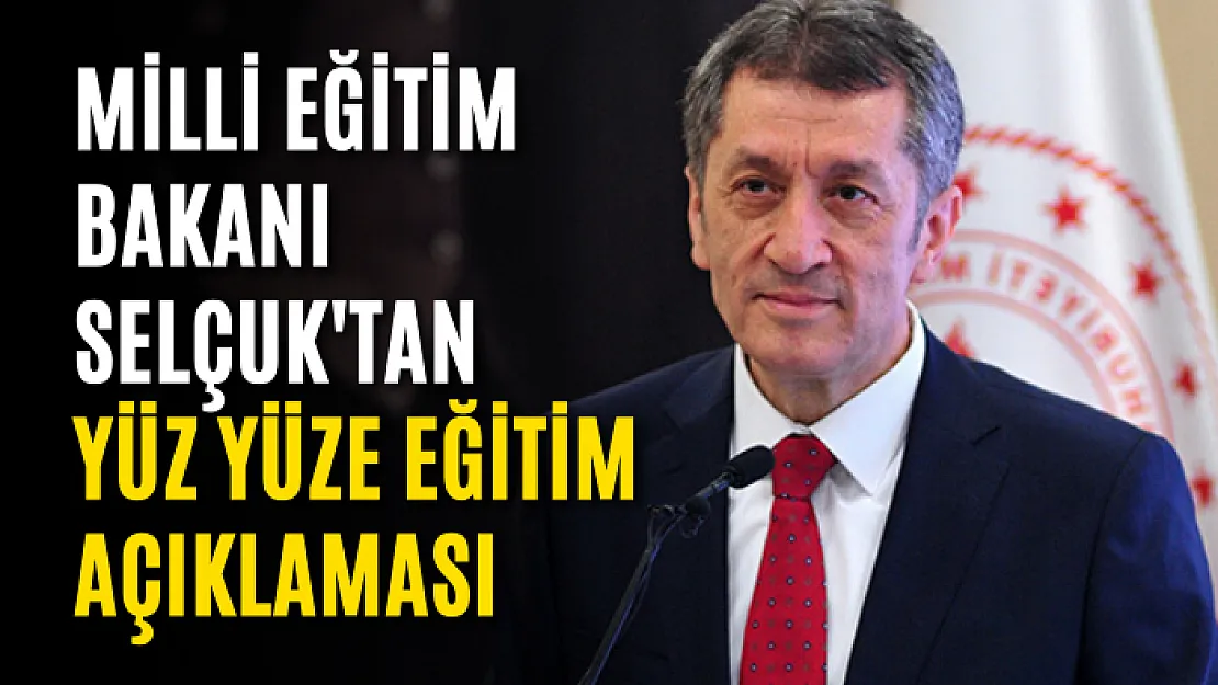 Milli Eğitim Bakanı Selçuk'tan yüz yüze eğitim açıklaması