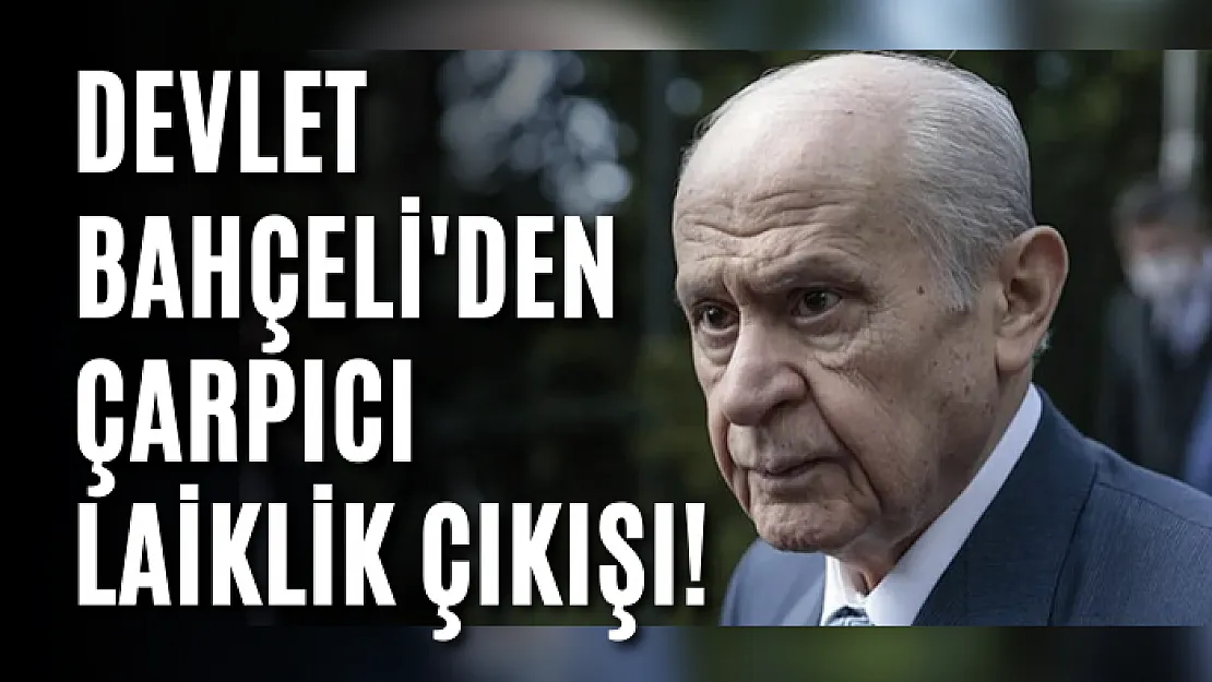 Devlet Bahçeli'den Çarpıcı Laiklik Çıkışı!