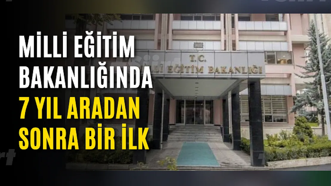 Milli Eğitim Bakanlığında 7 Yıl Aradan Sonra Bir İlk