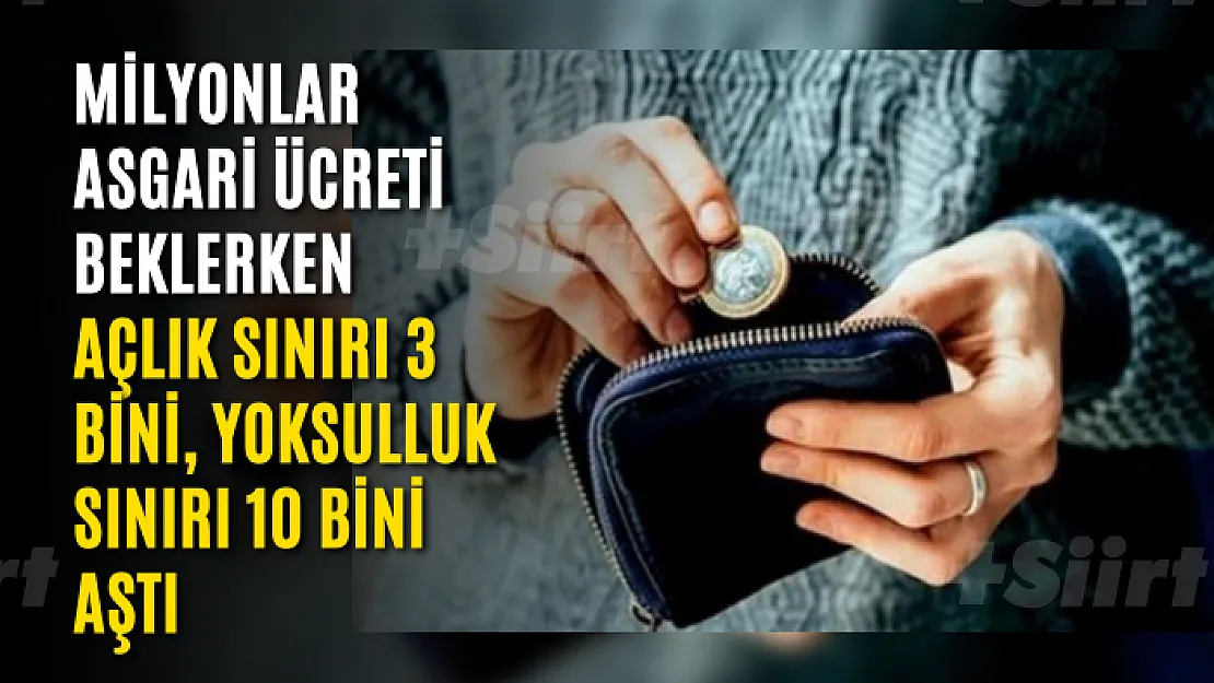 Milyonlar asgari ücreti beklerken açlık sınırı 3 bini, yoksulluk sınırı 10 bini aştı