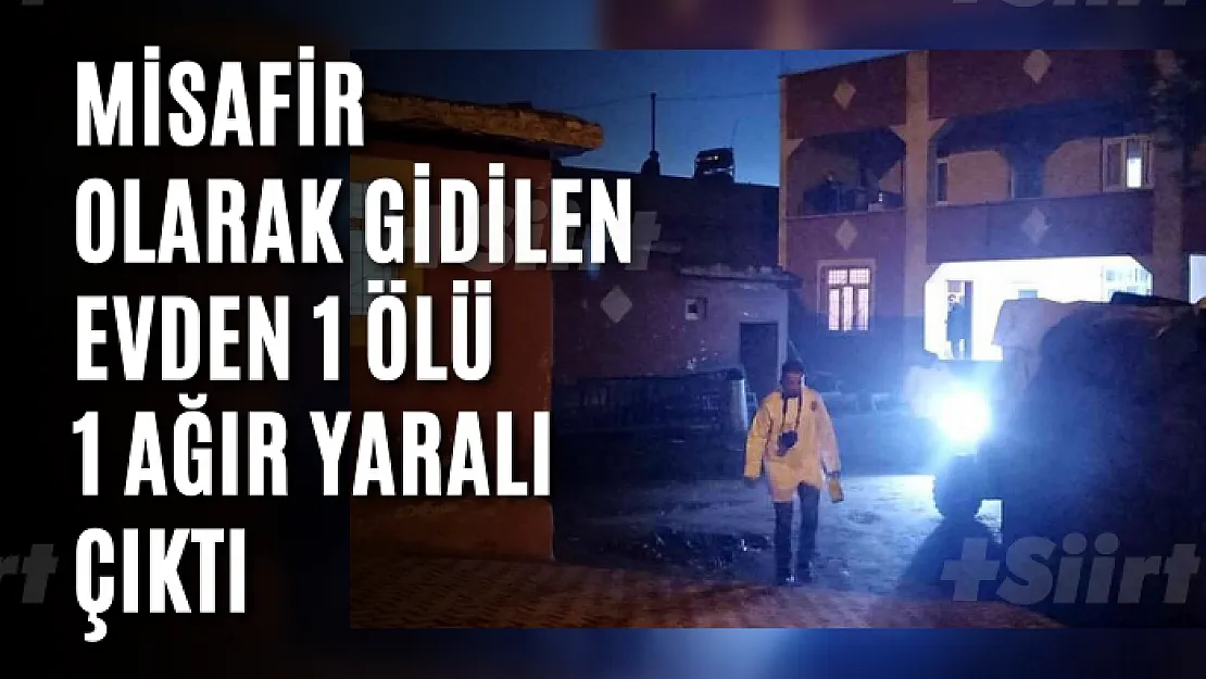 Alacak verecek tartışması kanlı bitti! Misafir olarak gidilen evden 1 ölü, 1 ağır yaralı çıktı