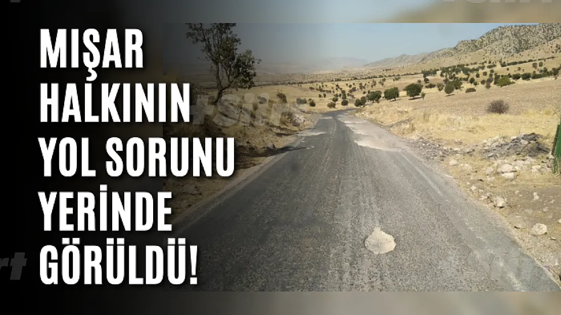 Mışar Halkının Yol Sorunu Yerinde Görüldü!