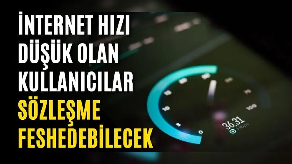 İnternet hızı düşük olan kullanıcılar sözleşme feshedebilecek