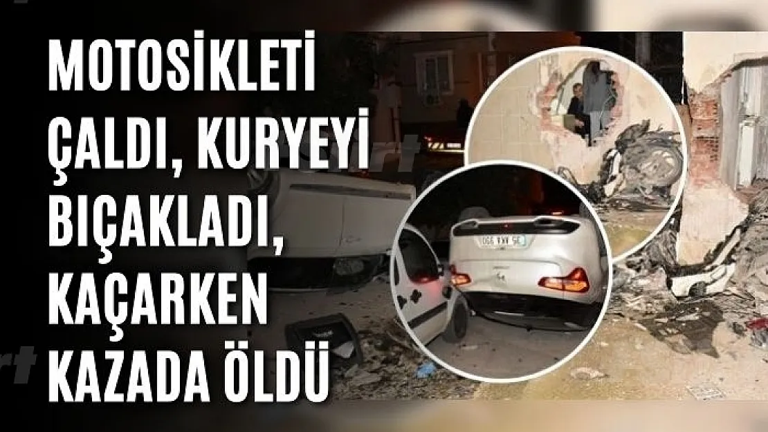 Motosikleti çaldı, kuryeyi bıçakladı, kaçarken kazada öldü