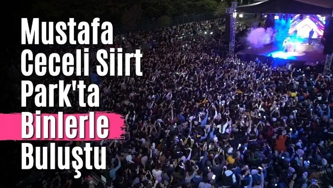 Mustafa Ceceli Siirt Park'ta Binlerle Buluştu