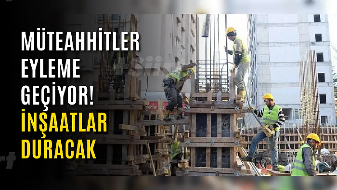 Müteahhitler Eyleme Geçiyor! İnşaatlar Duracak