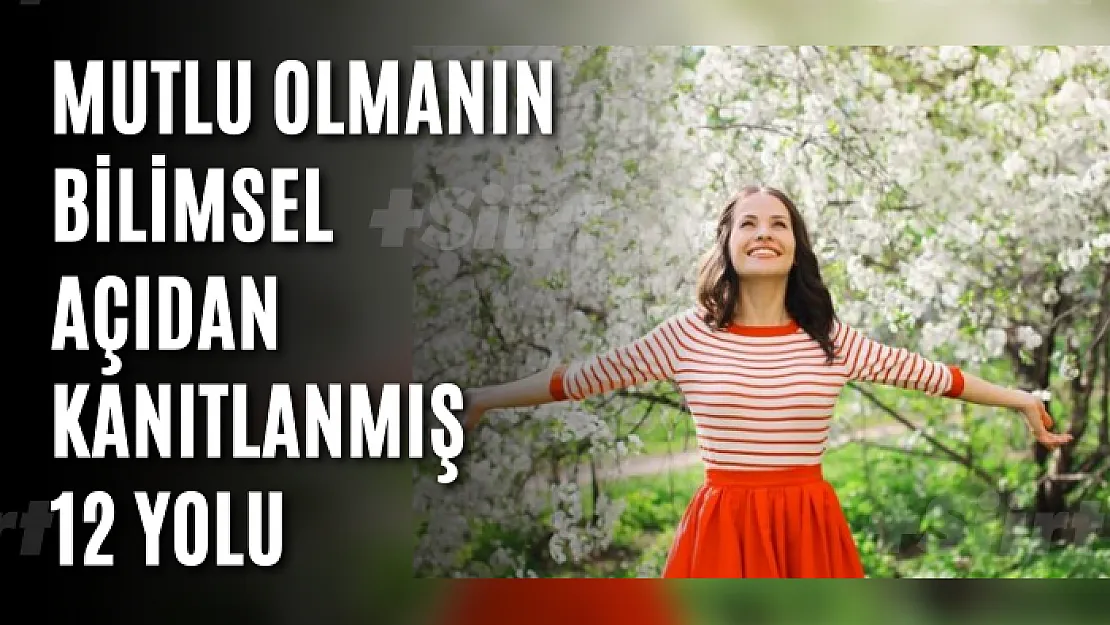 Mutlu olmanın bilimsel açıdan kanıtlanmış 12 yolu