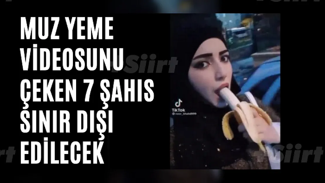 Sosyal medyada çok konuşulan muz yeme videosunu çeken 7 şahıs sınır dışı edilecek