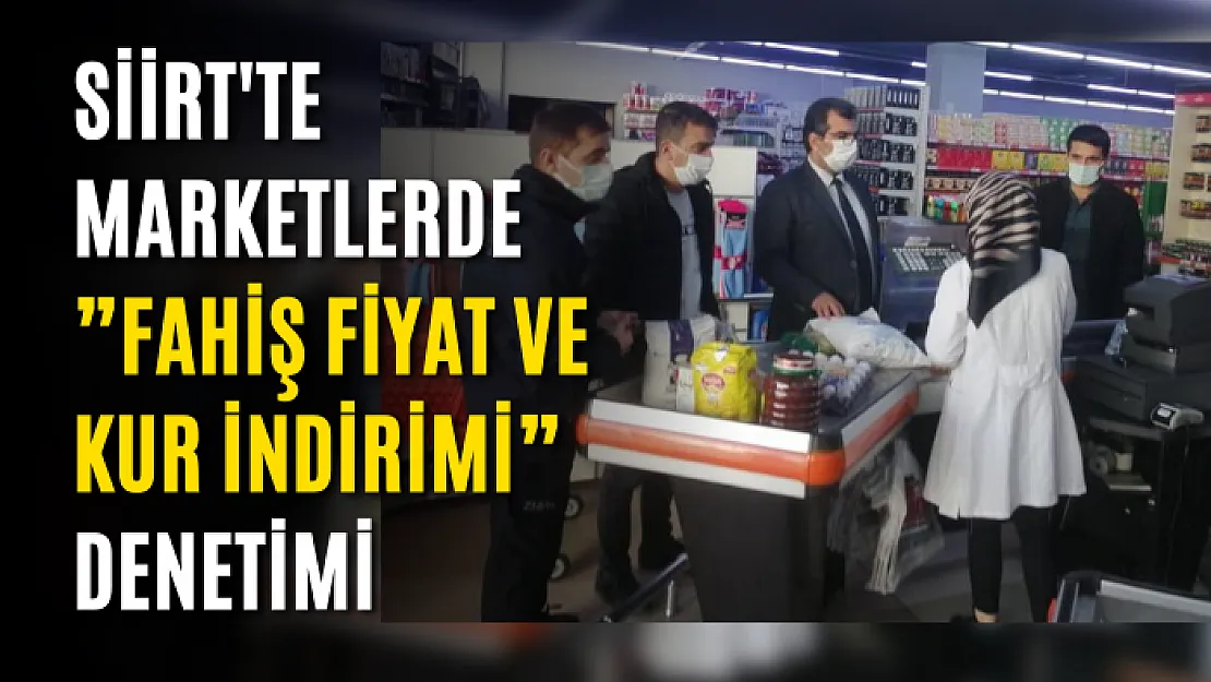 Siirt'te marketlerde 'fahiş fiyat ve kur indirimi' denetimi