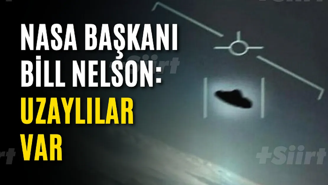 NASA Başkanı Bill Nelson: Uzaylılar var