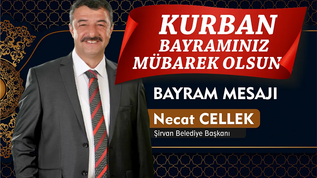 Şirvan Belediye Başkanı Necat Cellek'in Kurban Bayramı Mesajı