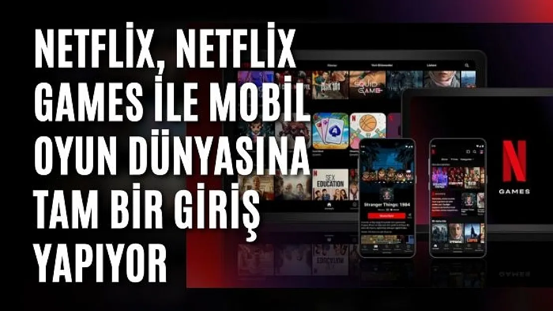 Netflix Games, oyun dünyasına resmi girişi yaptı: Netflix, oyun sekmesini tüm kullanıcılara açıyor