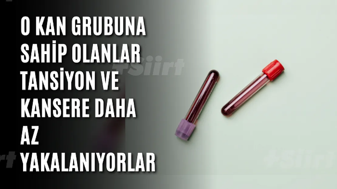 O kan grubuna sahip olanlar tansiyon ve kansere daha az yakalanıyorlar