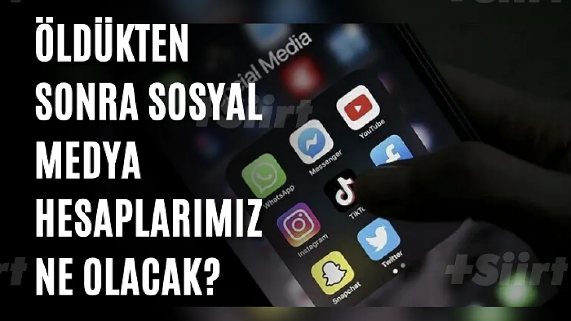 Öldükten sonra sosyal medya hesaplarımız ne olacak?