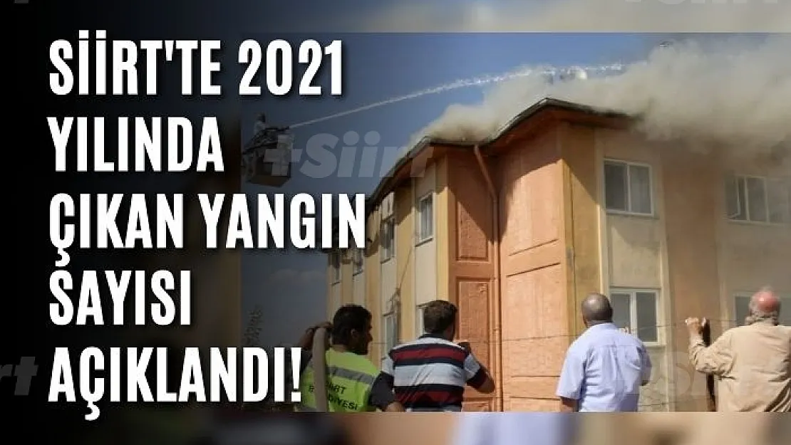 Siirt'te 2021 Yılında Çıkan Yangın Sayısı Açıklandı!