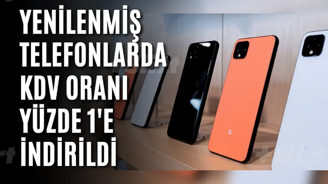 Yenilenmiş Telefonlarda KDV Oranı Yüzde 1'e İndirildi