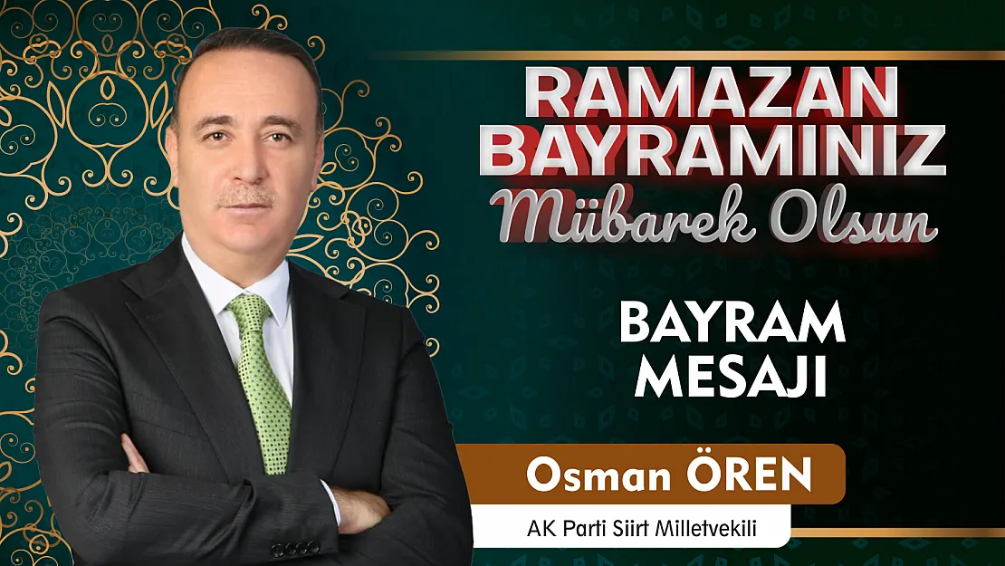 AK Parti Siirt Milletvekili Osman Ören, Ramazan Bayramı dolayısıyla kutlama mesajı yayınladı