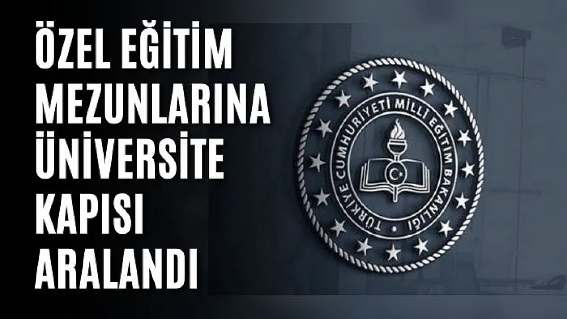 Özel eğitim mezunlarına üniversite kapısı aralandı