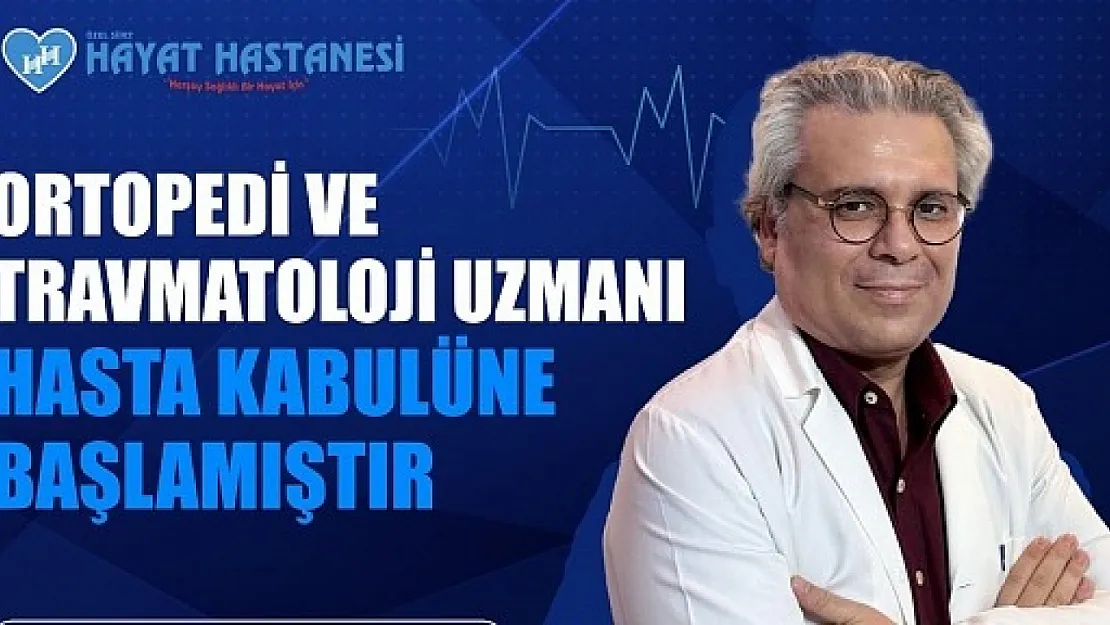 Özel Siirt Hayat Hastanesi Ortopedi ve Travmatoloji Uzmanı Dr. Şakir Alper Cansever: Kalça Ağrılarının Nedenleri ve Tedavi Yöntemleri