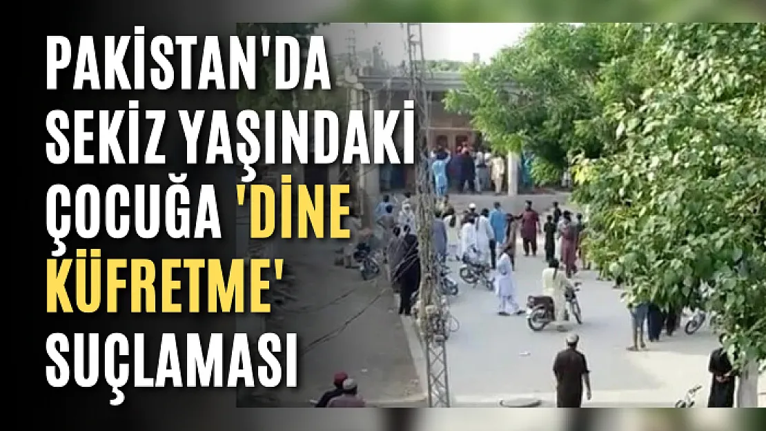 Pakistan'da sekiz yaşındaki çocuğa 'dine küfretme' suçlaması