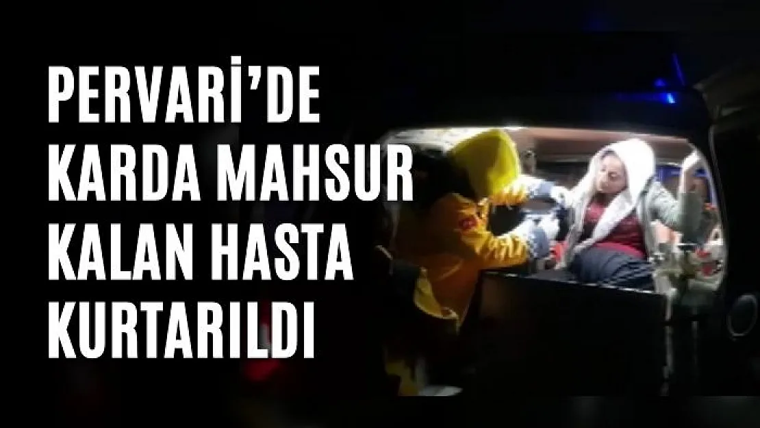 Pervari'de karda mahsur kalan hasta kurtarıldı