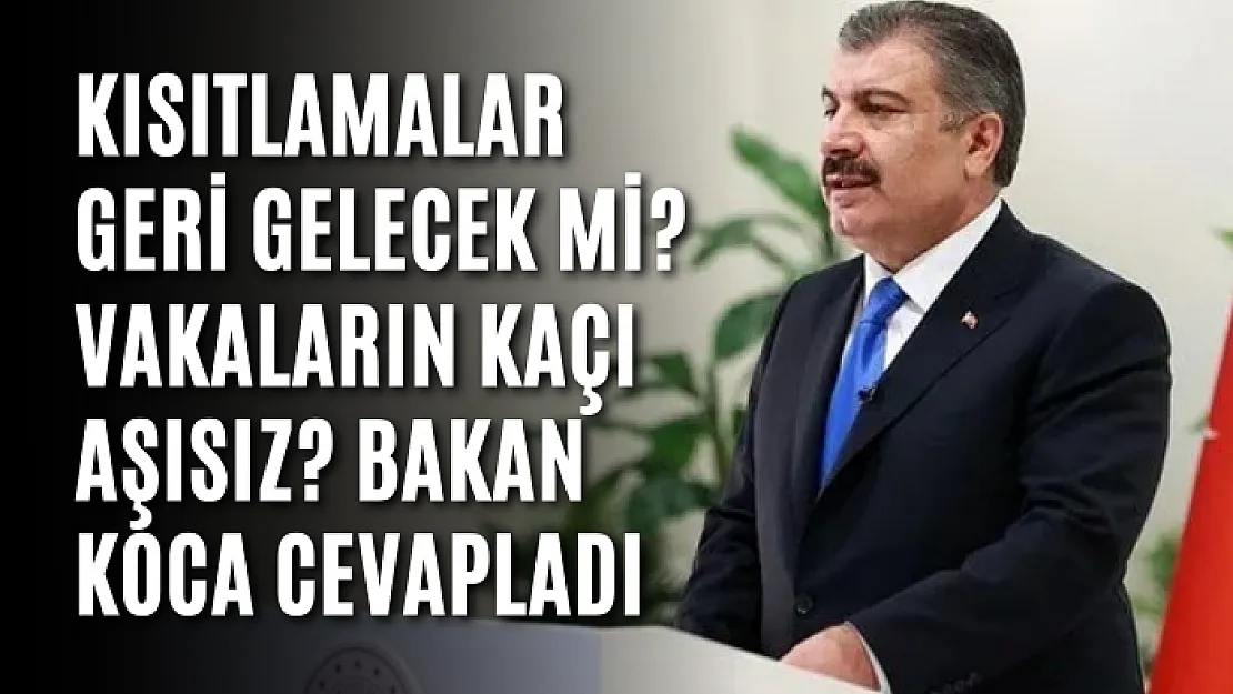 Kısıtlamalar geri gelecek mi? Vakaların kaçı aşısız? Bakan Koca cevapladı