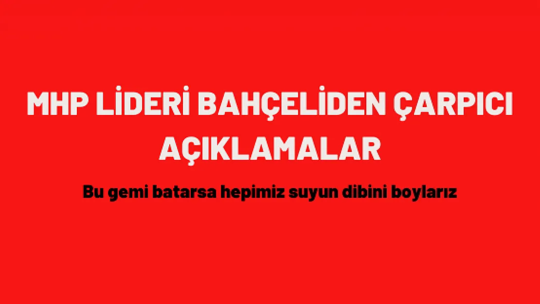 MHP LİDERİ BAHÇELİDEN ÇARPICI AÇIKLAMALAR