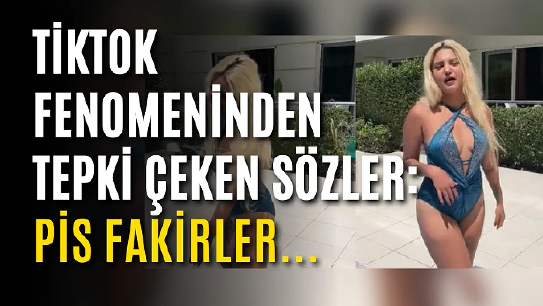 TikTok fenomeninden infial yaratan paylaşım: Pis fakirler