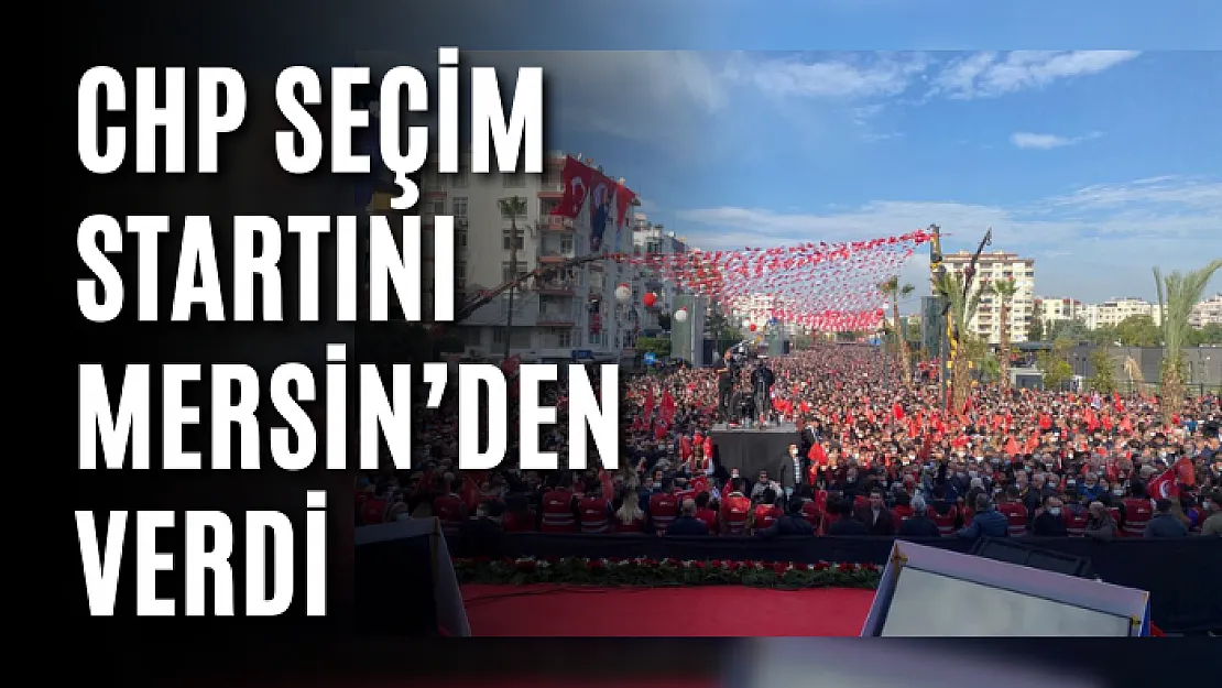 CHP seçim startını Mersin'den verdi