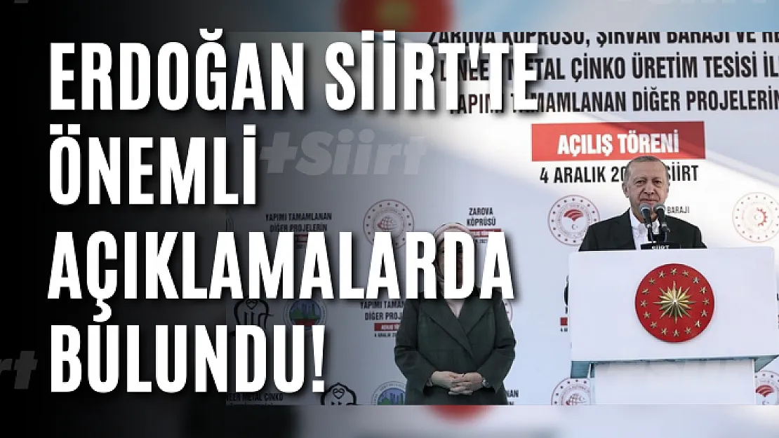 Erdoğan Siirt'te Önemli Açıklamalarda Bulundu!
