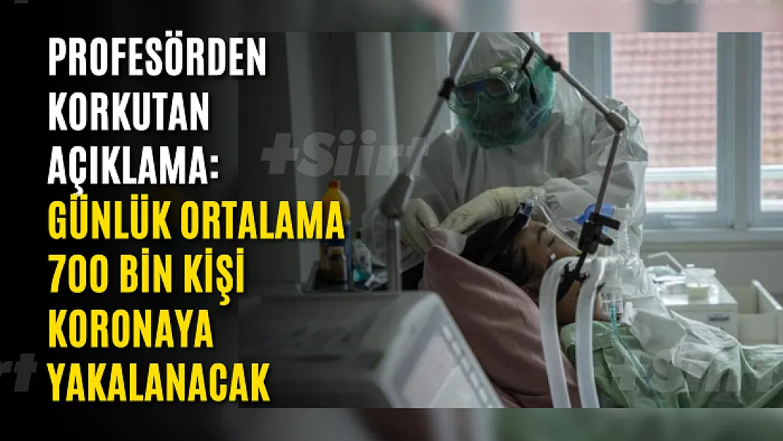 Profesörden Korkutan Açıklama: Günlük ortalama 700 bin kişi koronaya yakalanacak